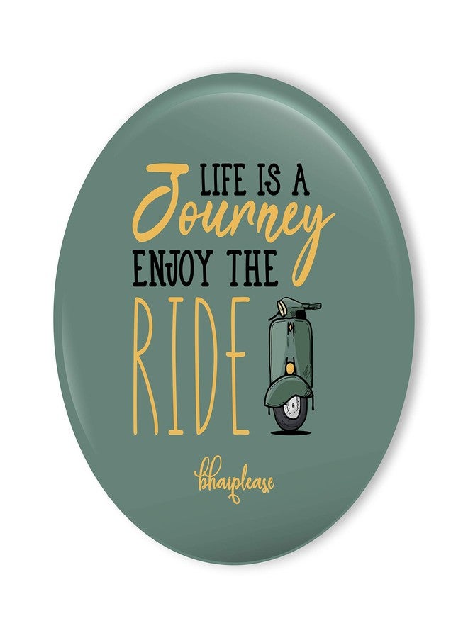 Bhai Please Life is a Journey Enjoy The Ride Fridge Magnet (Pack of 1 pc) Size:2.2 inches- Love, Funny, Motivational, Inspirational Quotes Gift and Decoration - Image 1